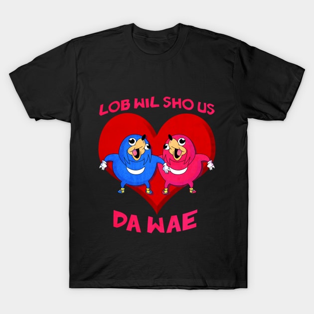 Love Will Show Us The Way Ugandan Knuckles T-Shirt by GraphicsGarageProject